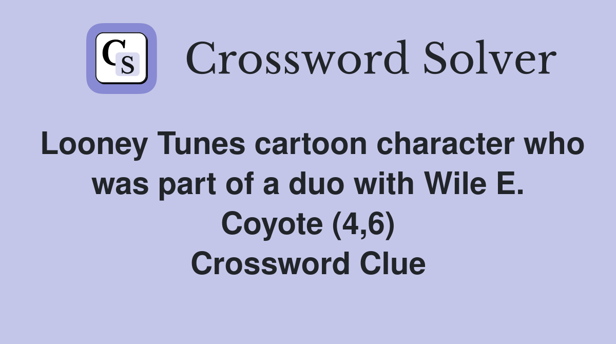 Looney Tunes cartoon character who was part of a duo with Wile E